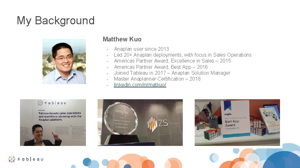 My Background Matthew Kuo - Anaplan user since 2013 Led 20+ Anaplan deployments, with