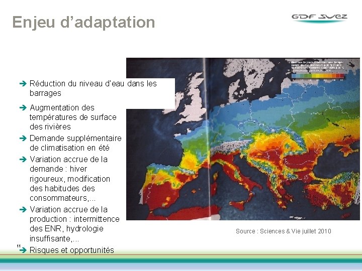 Enjeu d’adaptation è Réduction du niveau d’eau dans les barrages è Augmentation des températures