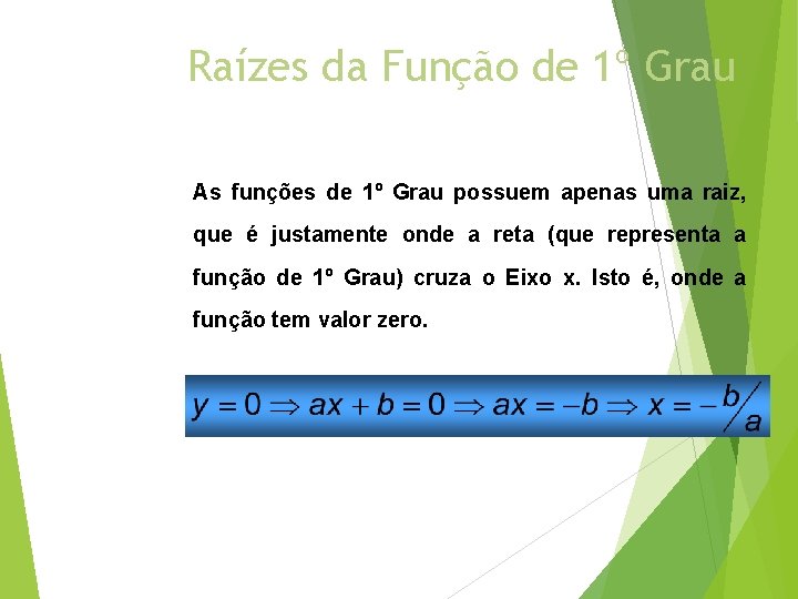 Raízes da Função de 1º Grau As funções de 1º Grau possuem apenas uma Raízes da Função de 1º Grau As funções de 1º Grau possuem apenas uma