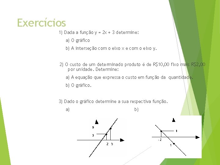 Exercícios 1) Dada a função y = 2 x + 3 determine: a) O