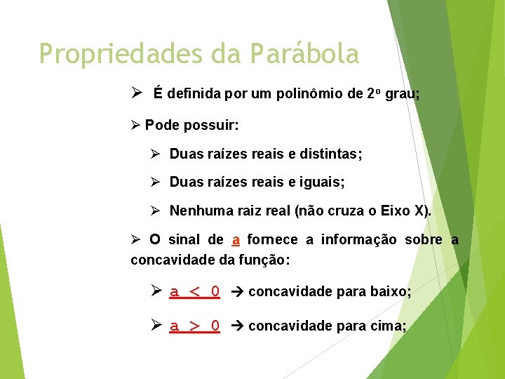 Propriedades da Parábola Ø É definida por um polinômio de 2 o grau; Ø