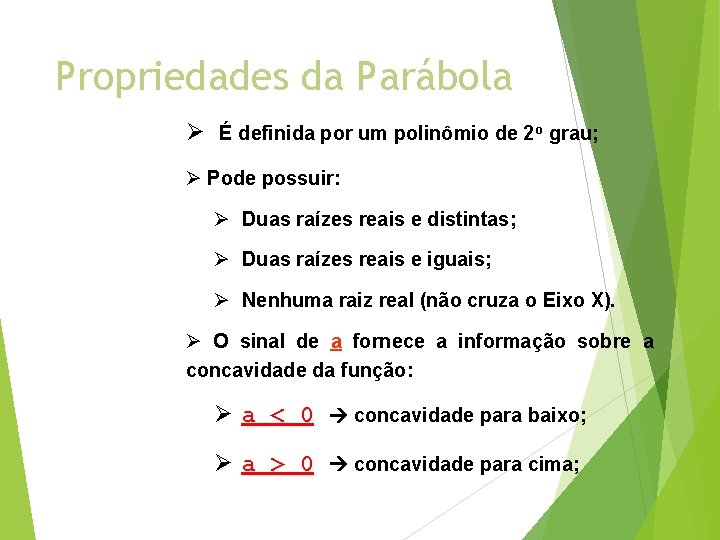 Propriedades da Parábola Ø É definida por um polinômio de 2 o grau; Ø Propriedades da Parábola Ø É definida por um polinômio de 2 o grau; Ø