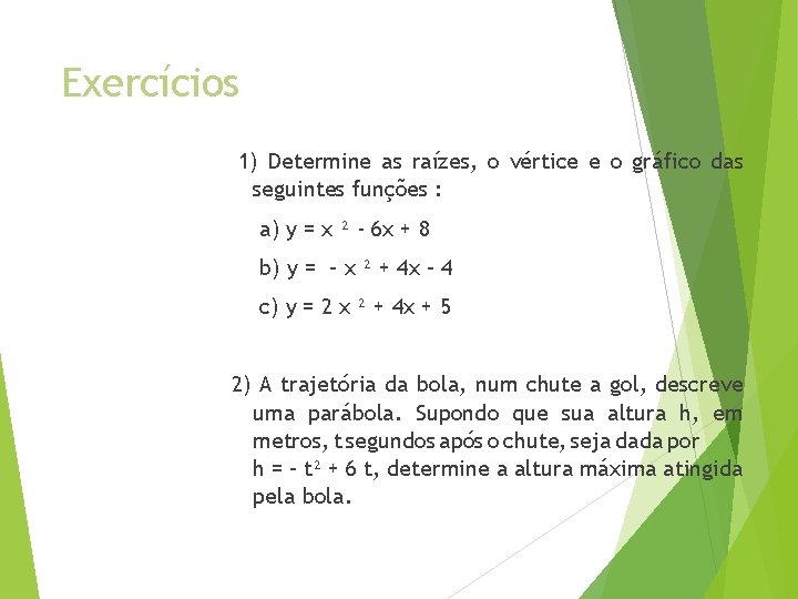 Exercícios 1) Determine as raízes, o vértice e o gráfico das seguintes funções :