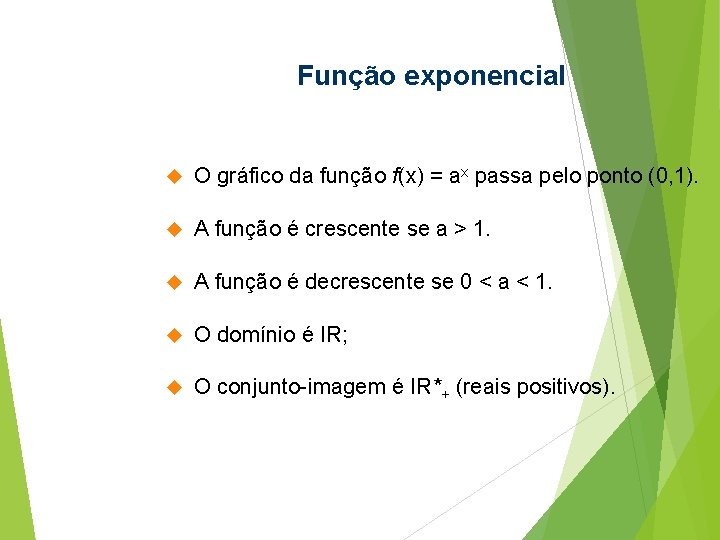 Função exponencial O gráfico da função f(x) = ax passa pelo ponto (0, 1). Função exponencial O gráfico da função f(x) = ax passa pelo ponto (0, 1).