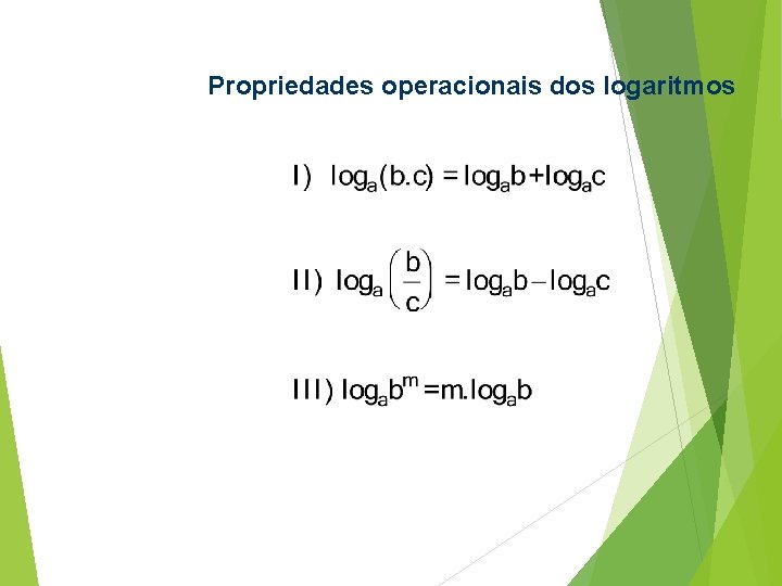 Propriedades operacionais dos logaritmos Propriedades operacionais dos logaritmos