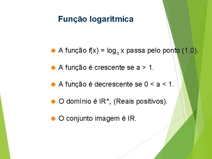 Função logarítmica A função f(x) = loga x passa pelo ponto (1, 0). A Função logarítmica A função f(x) = loga x passa pelo ponto (1, 0). A