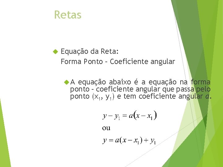 Retas Equação da Reta: Forma Ponto – Coeficiente angular A equação abaixo é a