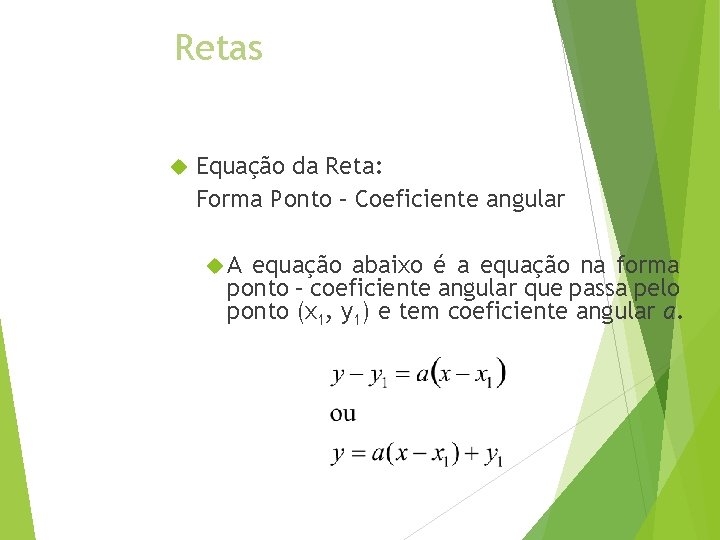 Retas Equação da Reta: Forma Ponto – Coeficiente angular A equação abaixo é a Retas Equação da Reta: Forma Ponto – Coeficiente angular A equação abaixo é a