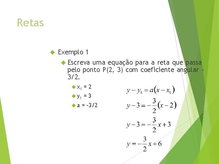 Retas Exemplo 1 Escreva uma equação para a reta que passa pelo ponto P(2,