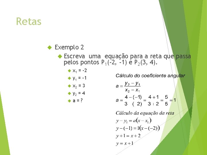 Retas Exemplo 2 Escreva uma equação para a reta que passa pelos pontos P