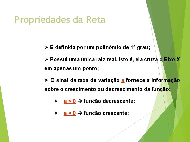 Propriedades da Reta Ø É definida por um polinômio de 1° grau; Ø Possui