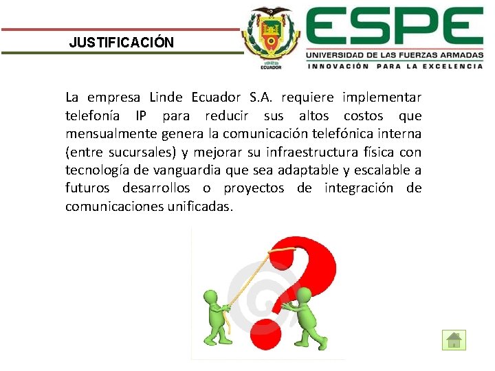 JUSTIFICACIÓN La empresa Linde Ecuador S. A. requiere implementar telefonía IP para reducir sus