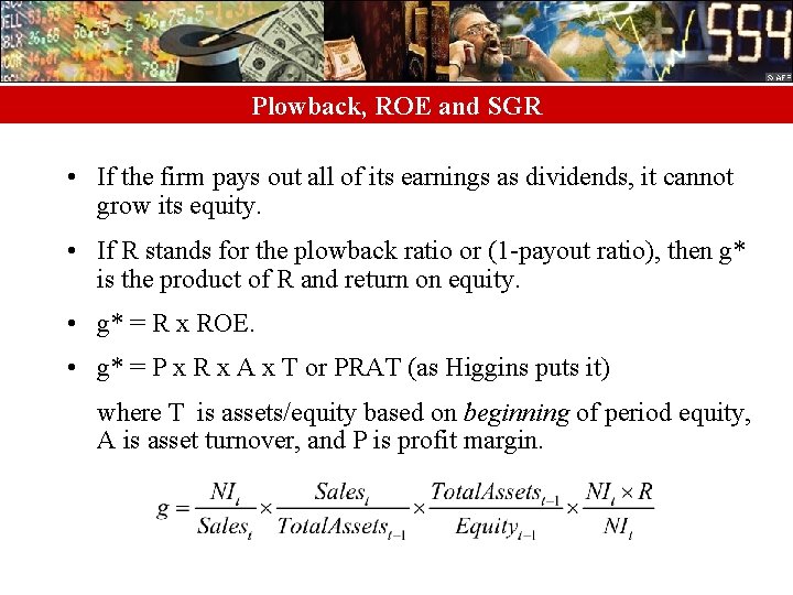 Plowback, ROE and SGR • If the firm pays out all of its earnings