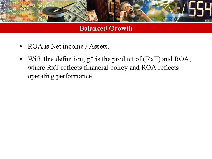 Balanced Growth • ROA is Net income / Assets. • With this definition, g*