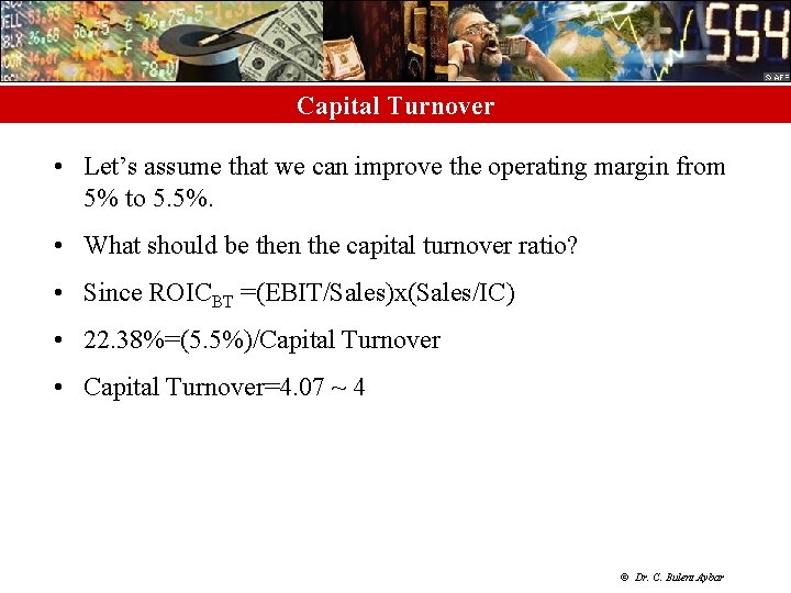 Capital Turnover • Let’s assume that we can improve the operating margin from 5%