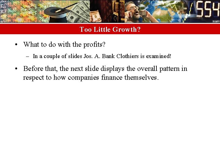 Too Little Growth? • What to do with the profits? – In a couple