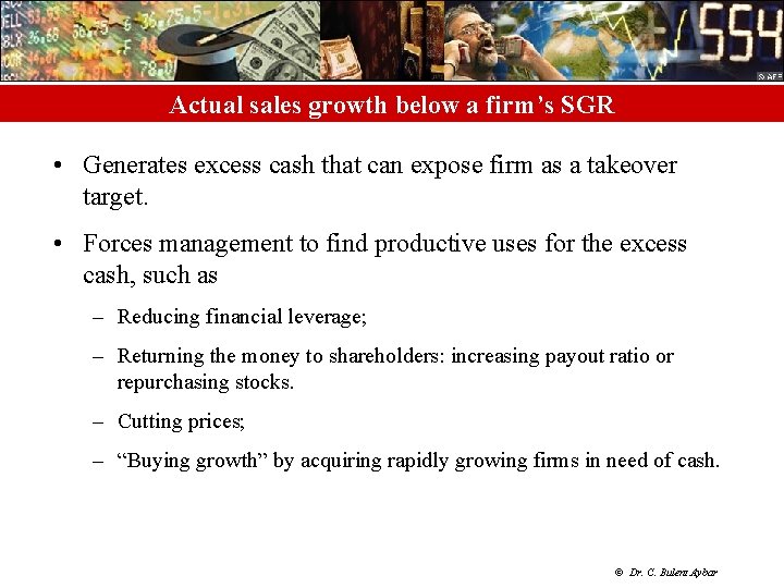 Actual sales growth below a firm’s SGR • Generates excess cash that can expose