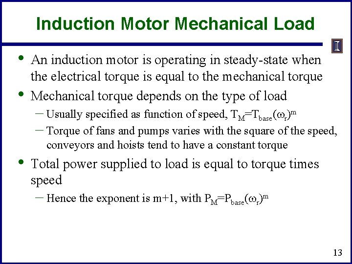 Induction Motor Mechanical Load • • • An induction motor is operating in steady-state