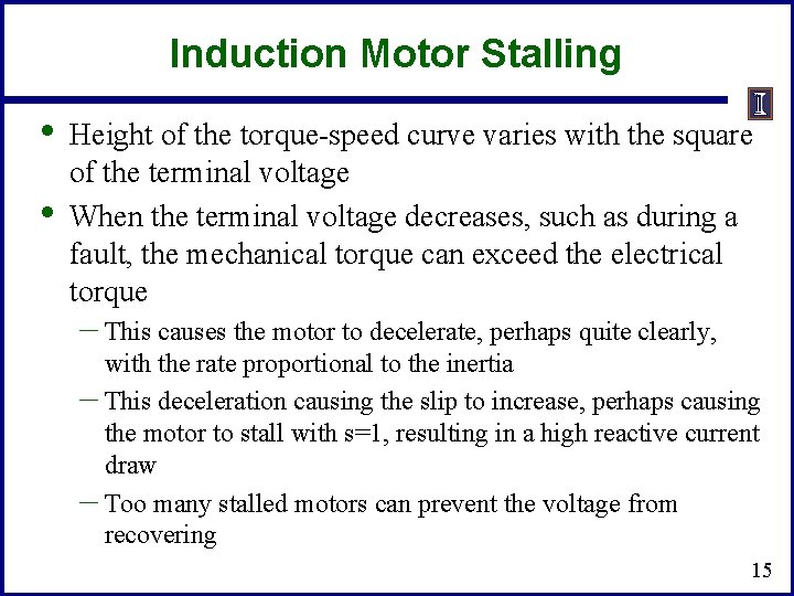 Induction Motor Stalling • • Height of the torque-speed curve varies with the square