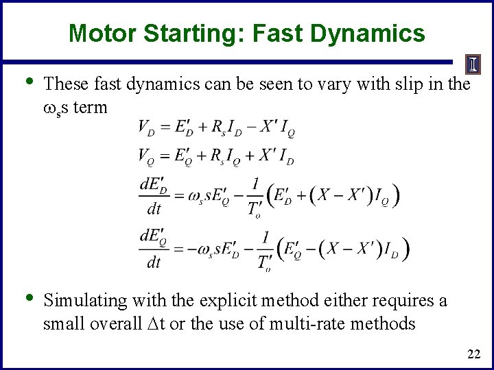Motor Starting: Fast Dynamics • These fast dynamics can be seen to vary with