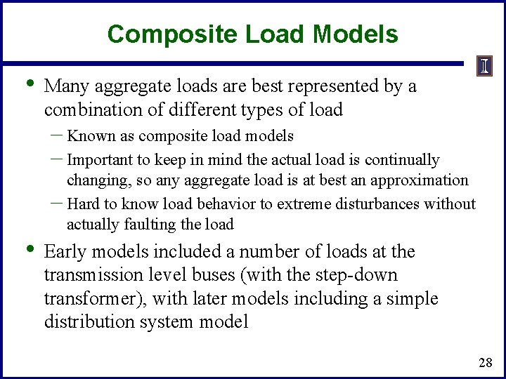 Composite Load Models • Many aggregate loads are best represented by a combination of