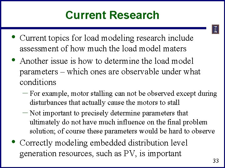 Current Research • • Current topics for load modeling research include assessment of how