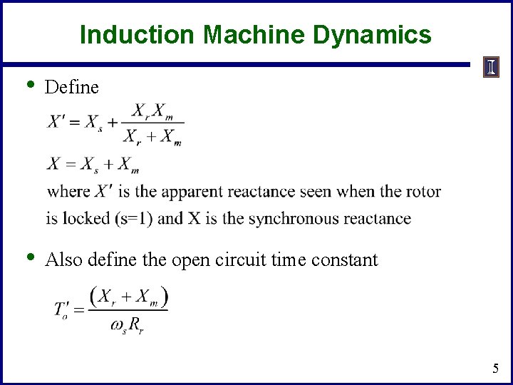 Induction Machine Dynamics • Define • Also define the open circuit time constant 5
