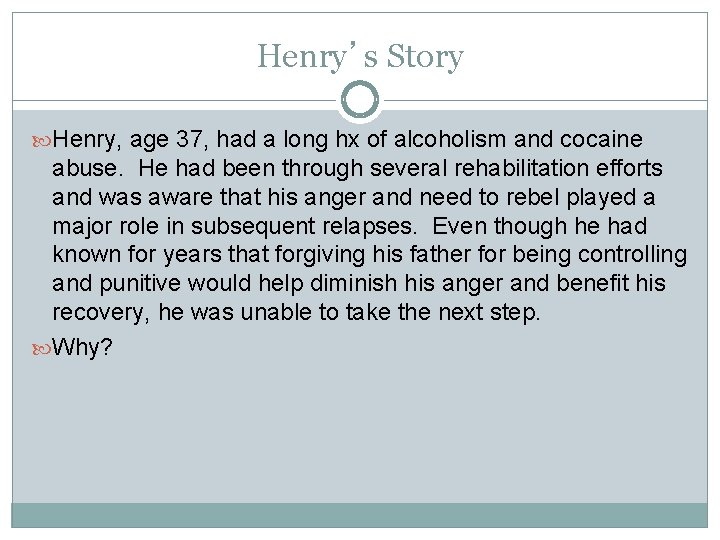 Henry’s Story Henry, age 37, had a long hx of alcoholism and cocaine abuse.