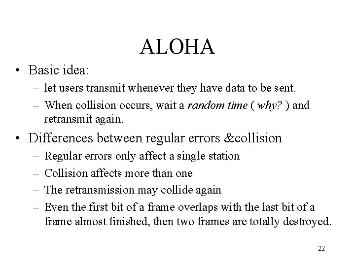 ALOHA • Basic idea: – let users transmit whenever they have data to be