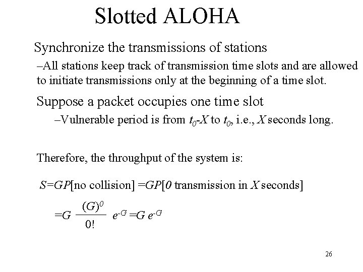 Slotted ALOHA Synchronize the transmissions of stations –All stations keep track of transmission time