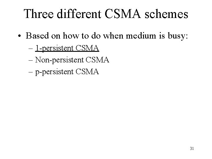 Three different CSMA schemes • Based on how to do when medium is busy: