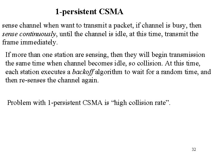 1 -persistent CSMA sense channel when want to transmit a packet, if channel is