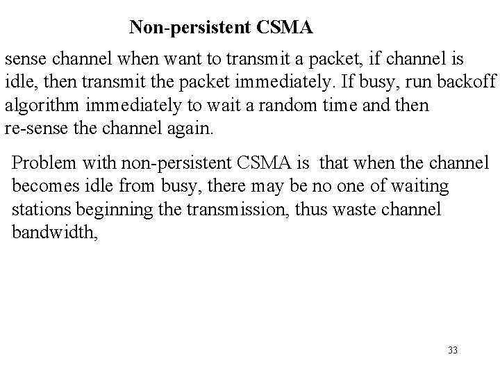 Non-persistent CSMA sense channel when want to transmit a packet, if channel is idle,