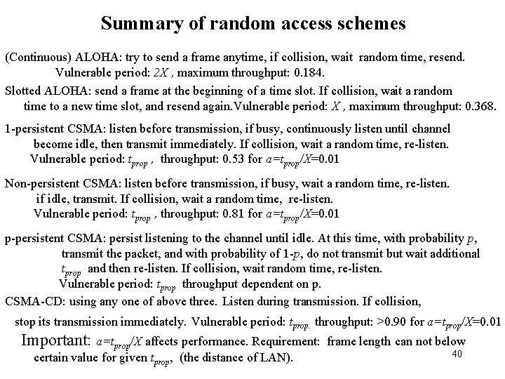 Summary of random access schemes (Continuous) ALOHA: try to send a frame anytime, if
