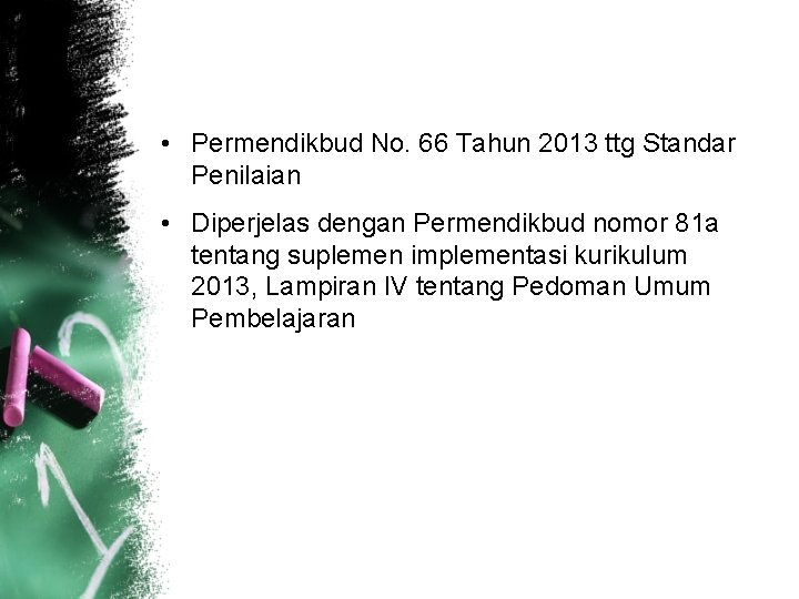  • Permendikbud No. 66 Tahun 2013 ttg Standar Penilaian • Diperjelas dengan Permendikbud