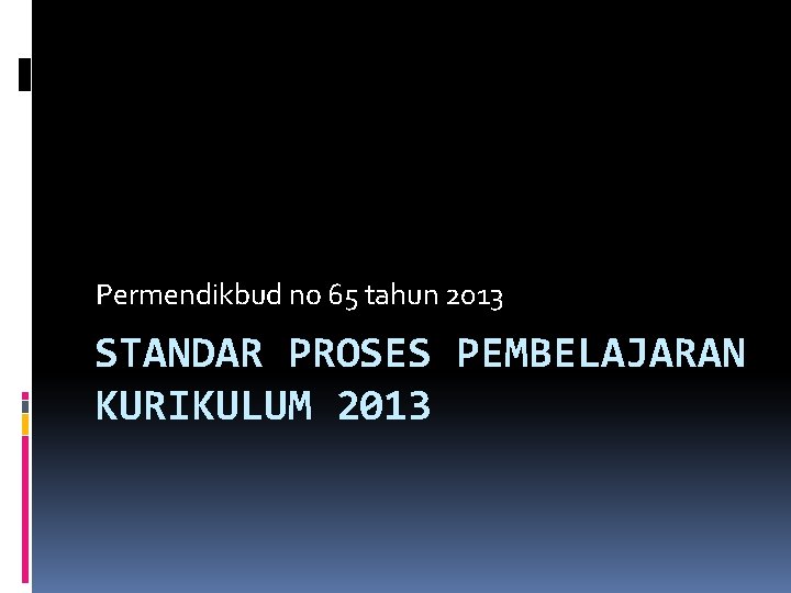 Permendikbud no 65 tahun 2013 STANDAR PROSES PEMBELAJARAN KURIKULUM 2013 