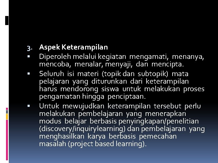 3. Aspek Keterampilan Diperoleh melalui kegiatan mengamati, menanya, mencoba, menalar, menyaji, dan mencipta. Seluruh