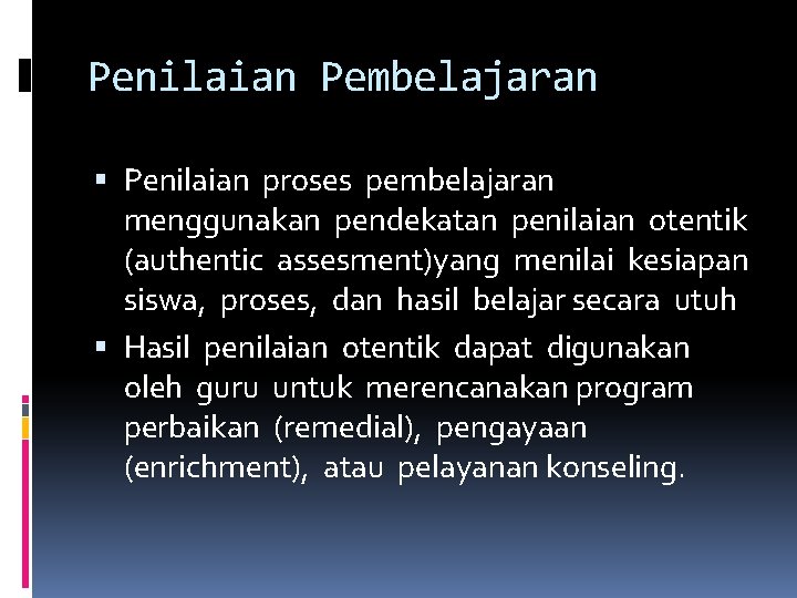 Penilaian Pembelajaran Penilaian proses pembelajaran menggunakan pendekatan penilaian otentik (authentic assesment)yang menilai kesiapan siswa,