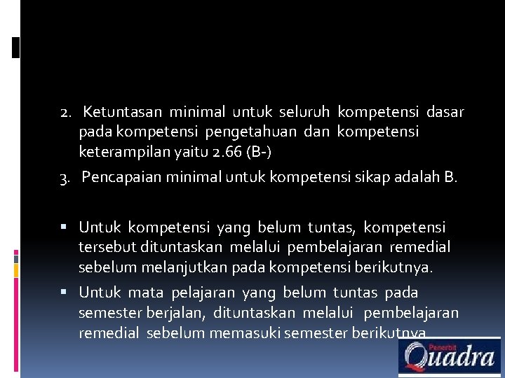 2. Ketuntasan minimal untuk seluruh kompetensi dasar pada kompetensi pengetahuan dan kompetensi keterampilan yaitu