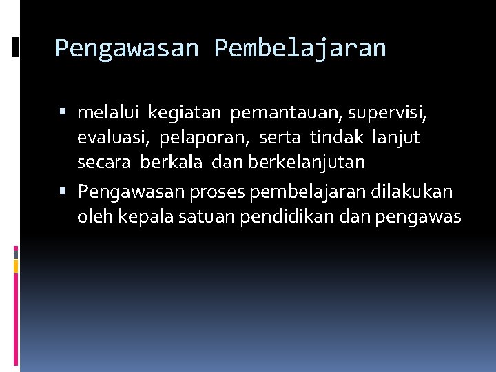 Pengawasan Pembelajaran melalui kegiatan pemantauan, supervisi, evaluasi, pelaporan, serta tindak lanjut secara berkala dan