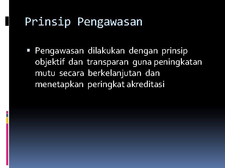 Prinsip Pengawasan dilakukan dengan prinsip objektif dan transparan guna peningkatan mutu secara berkelanjutan dan