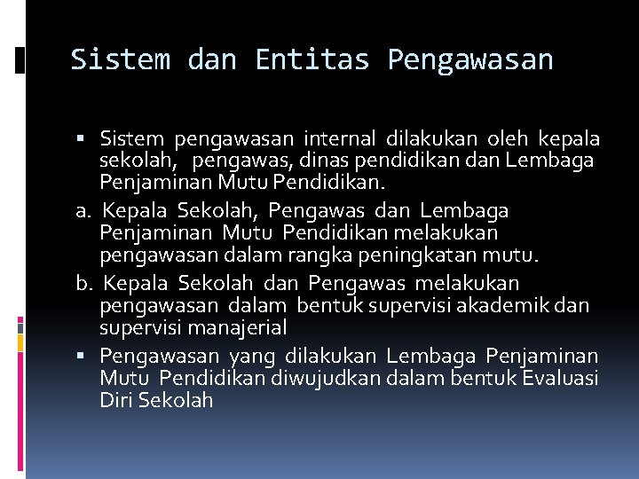 Sistem dan Entitas Pengawasan Sistem pengawasan internal dilakukan oleh kepala sekolah, pengawas, dinas pendidikan