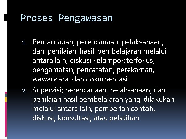 Proses Pengawasan 1. Pemantauan; perencanaan, pelaksanaan, dan penilaian hasil pembelajaran melalui antara lain, diskusi