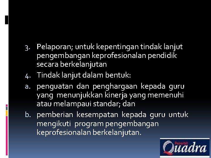 3. Pelaporan; untuk kepentingan tindak lanjut pengembangan keprofesionalan pendidik secara berkelanjutan 4. Tindak lanjut