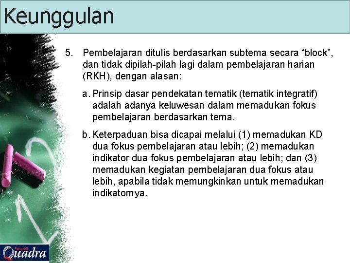 Keunggulan 5. Pembelajaran ditulis berdasarkan subtema secara “block”, dan tidak dipilah-pilah lagi dalam pembelajaran