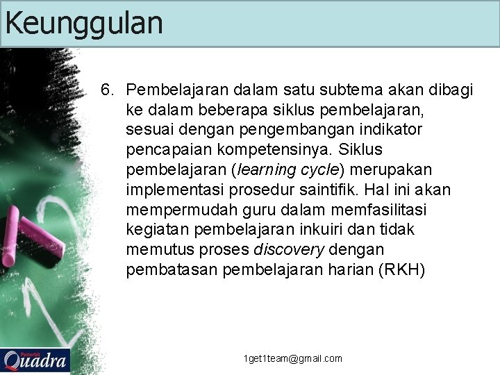 Keunggulan 6. Pembelajaran dalam satu subtema akan dibagi ke dalam beberapa siklus pembelajaran, sesuai