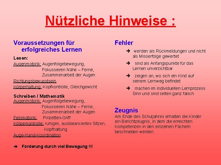 Nützliche Hinweise : Voraussetzungen für erfolgreiches Lernen Lesen: Augenmotorik: Augenfolgebewegung, Fokussieren Nähe – Ferne,