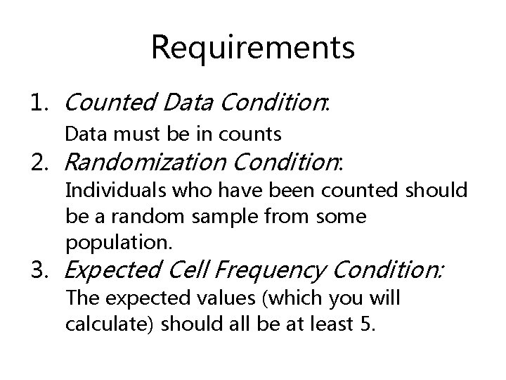 Requirements 1. Counted Data Condition: Data must be in counts 2. Randomization Condition: Individuals