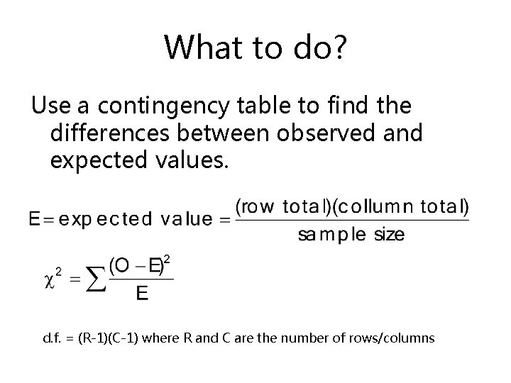 What to do? Use a contingency table to find the differences between observed and