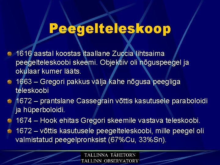 Peegelteleskoop 1616 aastal koostas itaallane Zuccia lihtsaima peegelteleskoobi skeemi. Objektiiv oli nõguspeegel ja okulaar